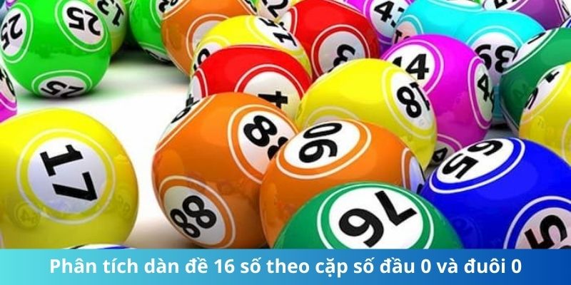 Phân tích dàn đề 16 số theo cặp số đầu 0 và đuôi 0